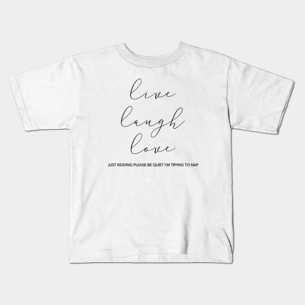 Live Laugh Love (Just Kidding) Kids T-Shirt by juniperandspruce